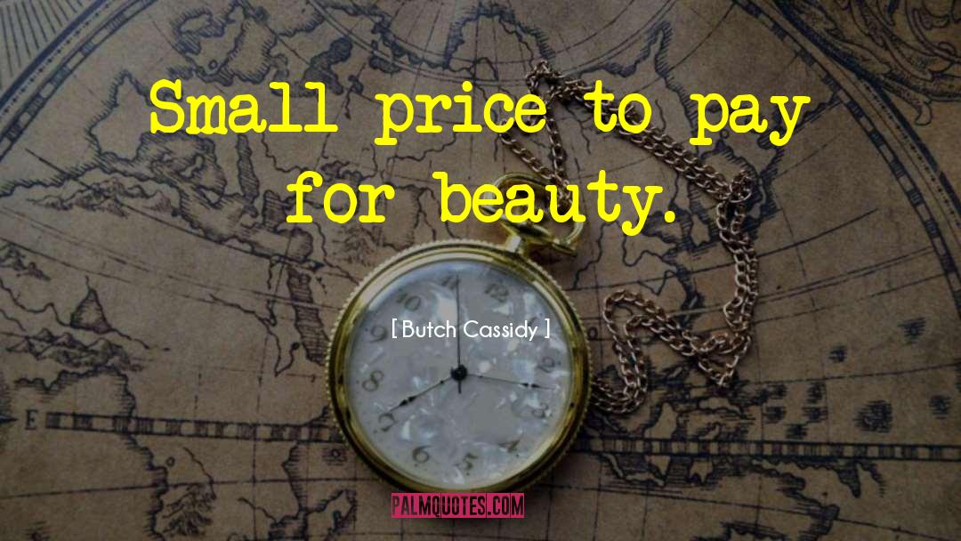 Butch Cassidy Quotes: Small price to pay for