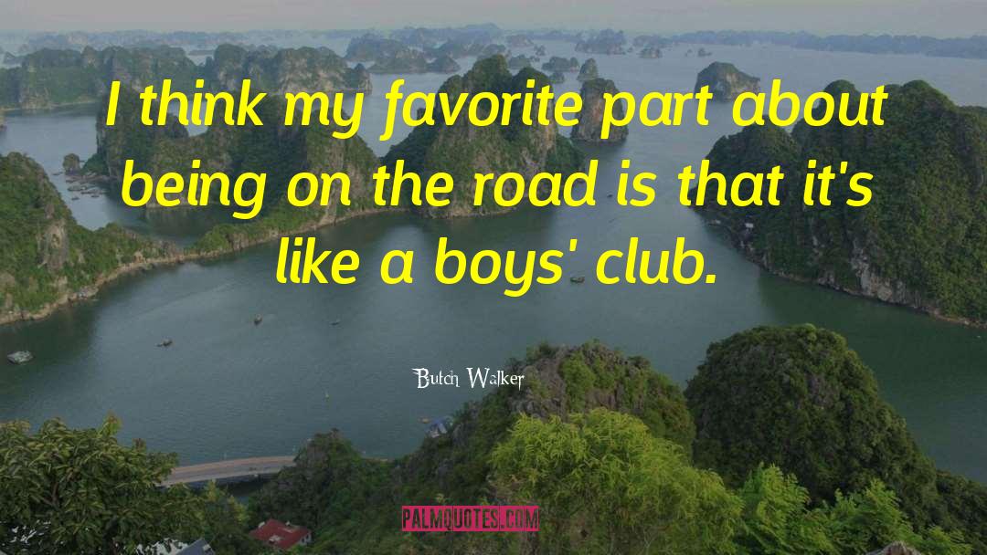 Butch Walker Quotes: I think my favorite part