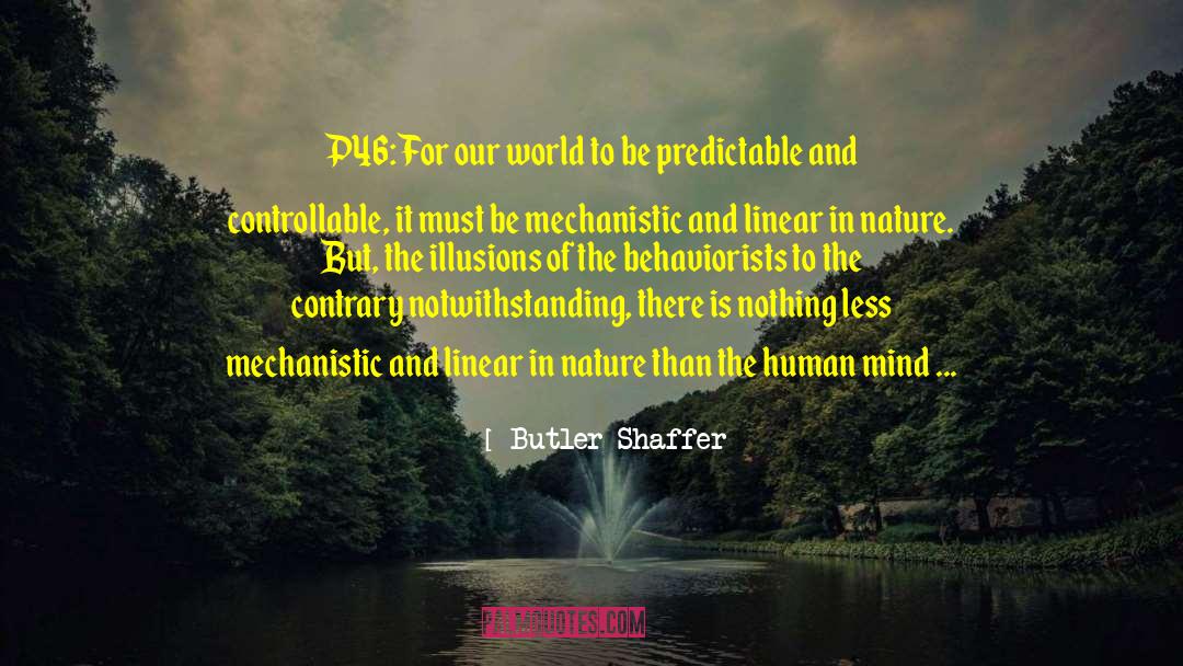 Butler Shaffer Quotes: P46: For our world to