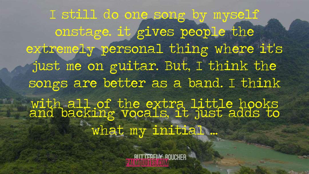 Butterfly Boucher Quotes: I still do one song