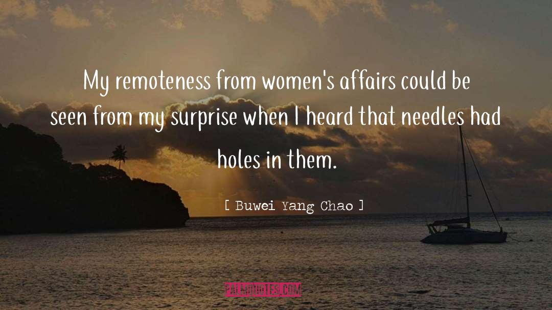 Buwei Yang Chao Quotes: My remoteness from women's affairs