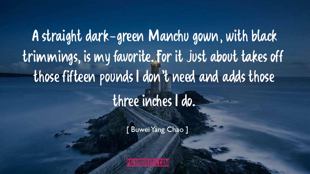 Buwei Yang Chao Quotes: A straight dark-green Manchu gown,