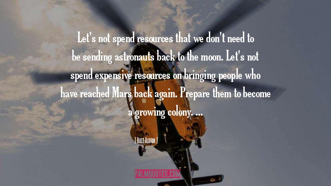 Buzz Aldrin Quotes: Let's not spend resources that