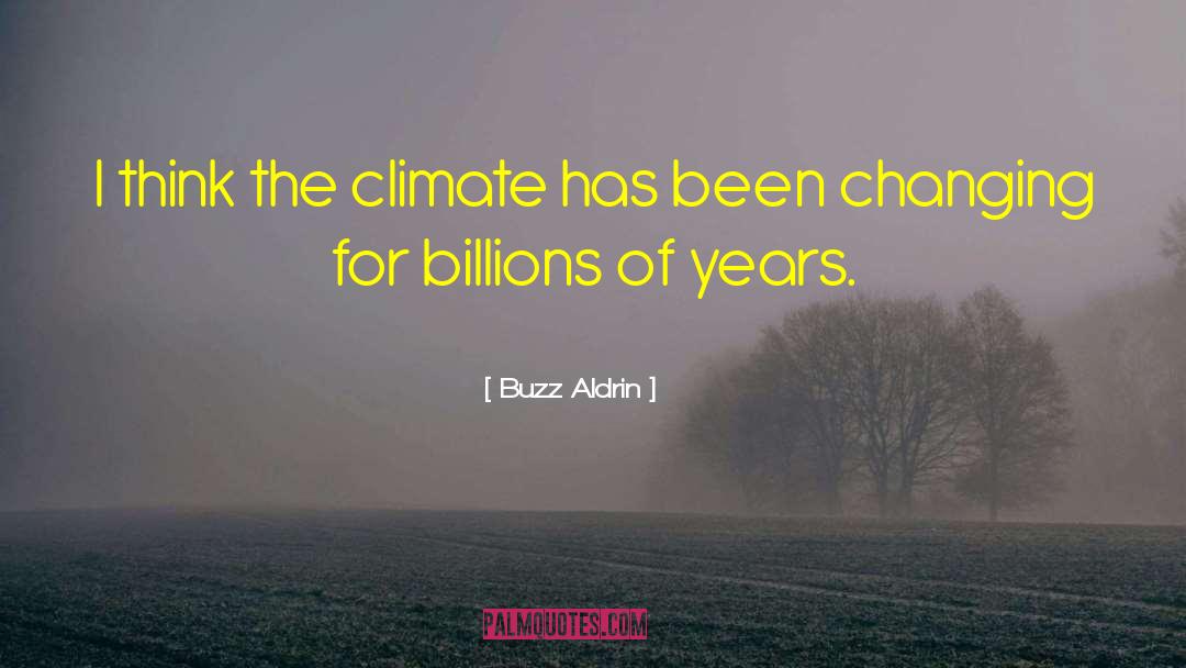 Buzz Aldrin Quotes: I think the climate has