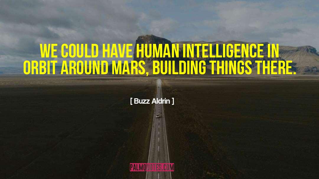 Buzz Aldrin Quotes: We could have human intelligence