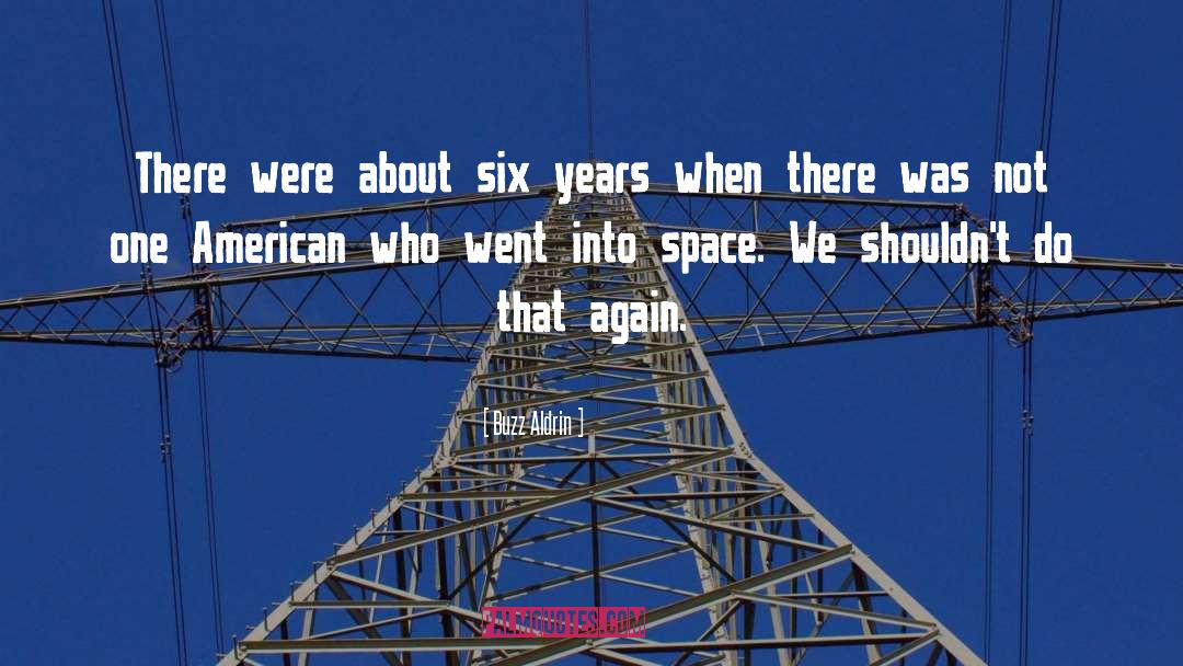 Buzz Aldrin Quotes: There were about six years