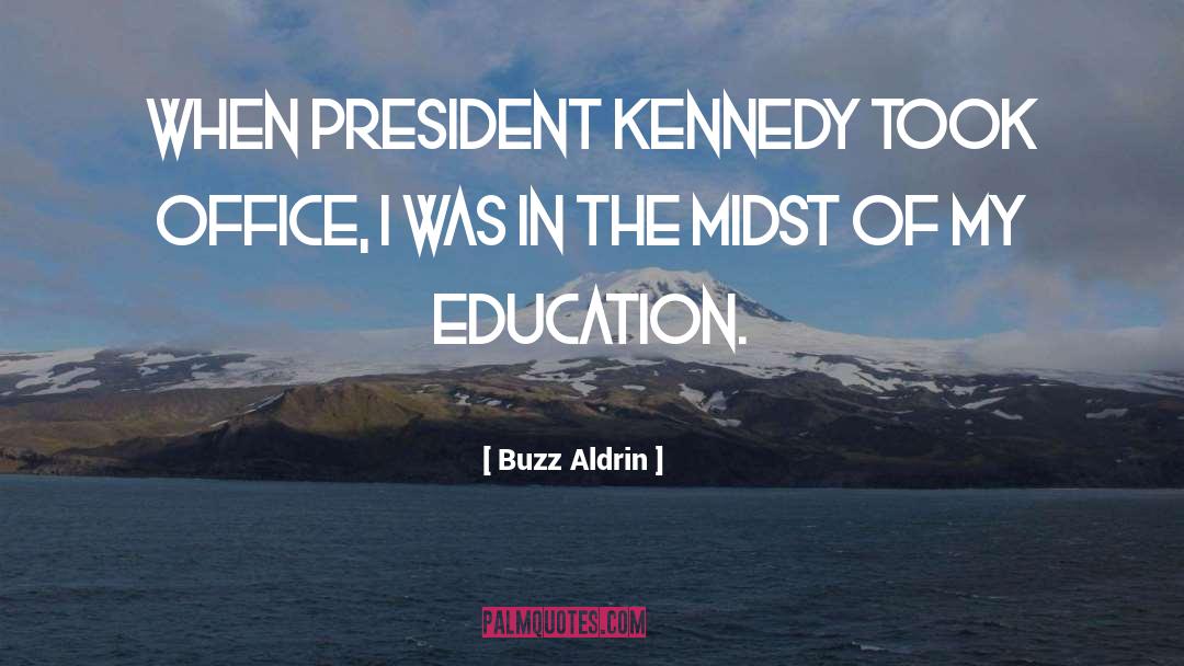 Buzz Aldrin Quotes: When President Kennedy took office,