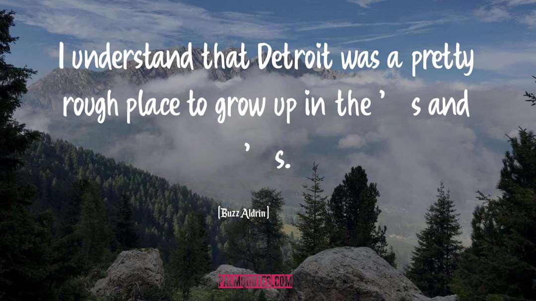 Buzz Aldrin Quotes: I understand that Detroit was