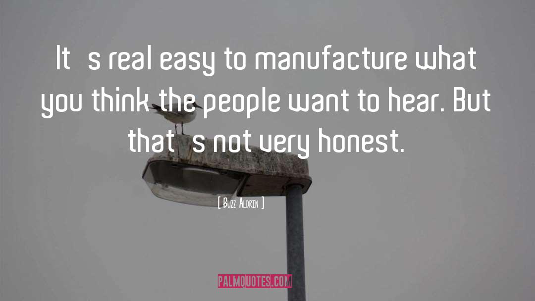 Buzz Aldrin Quotes: It's real easy to manufacture