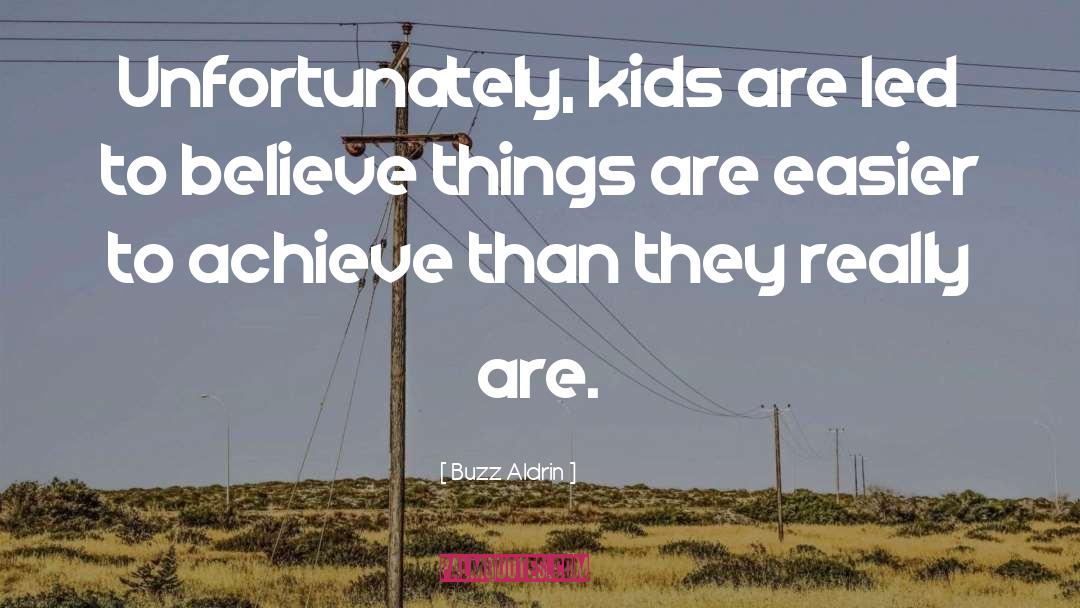 Buzz Aldrin Quotes: Unfortunately, kids are led to