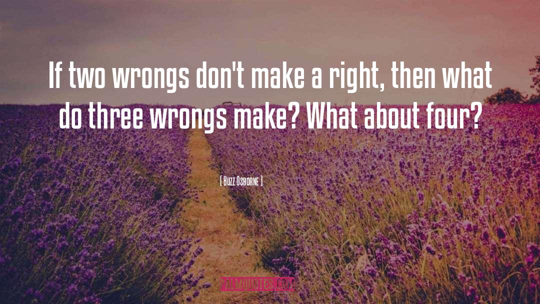 Buzz Osborne Quotes: If two wrongs don't make