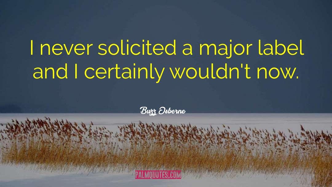 Buzz Osborne Quotes: I never solicited a major