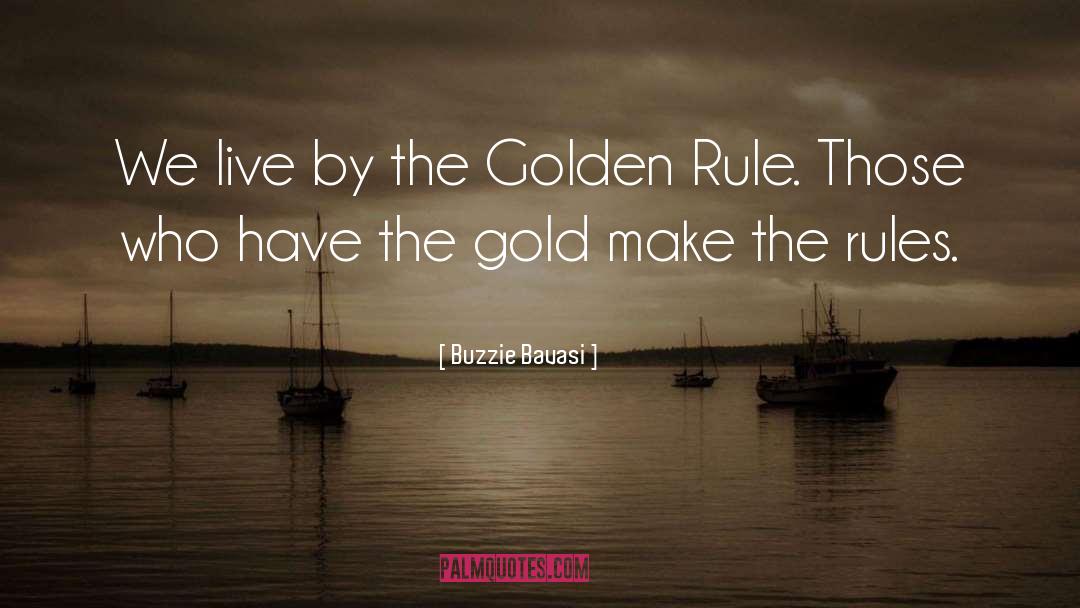 Buzzie Bavasi Quotes: We live by the Golden