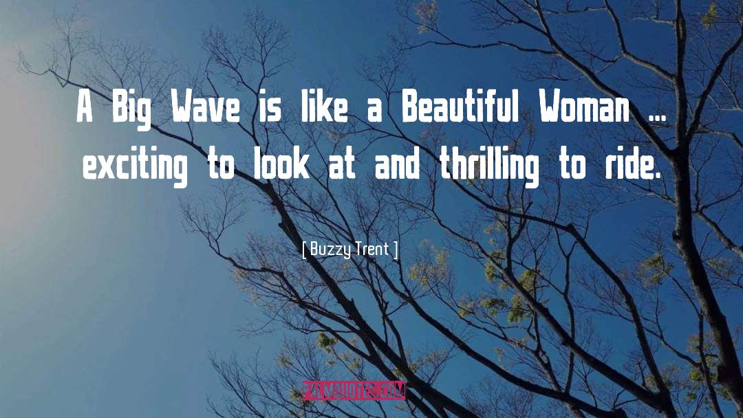 Buzzy Trent Quotes: A Big Wave is like