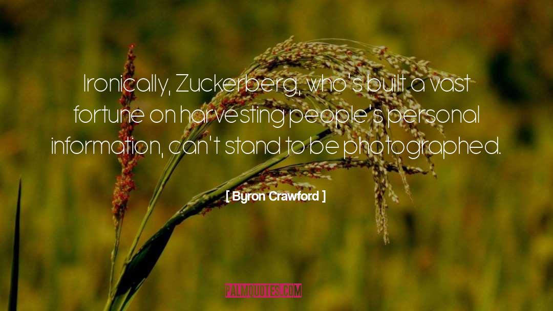 Byron Crawford Quotes: Ironically, Zuckerberg, who's built a