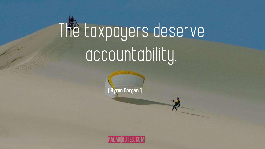 Byron Dorgan Quotes: The taxpayers deserve accountability.