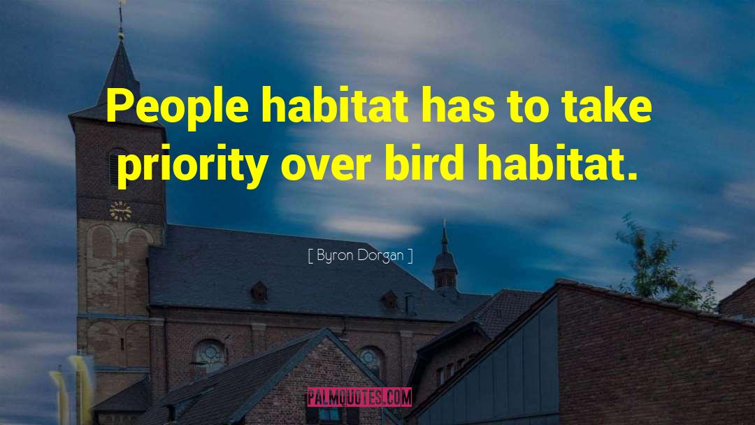 Byron Dorgan Quotes: People habitat has to take