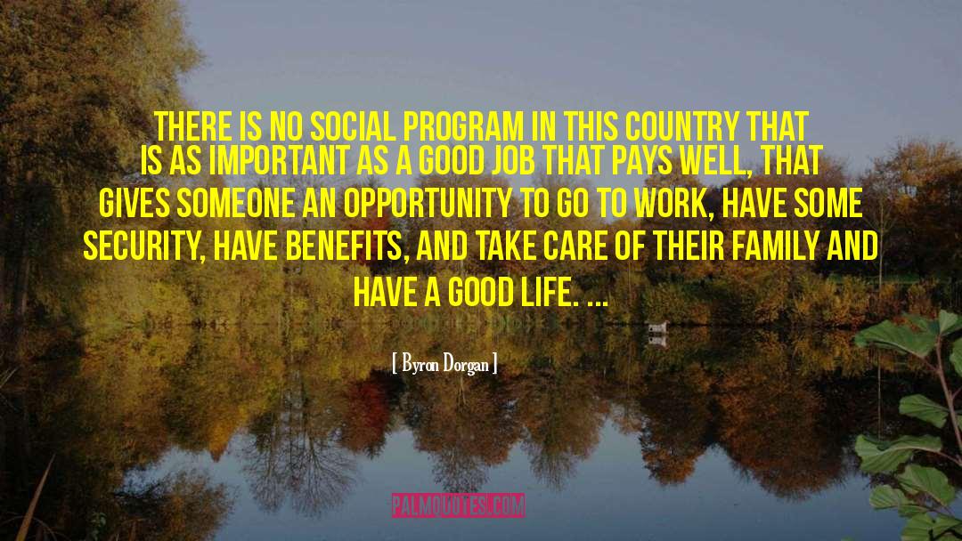 Byron Dorgan Quotes: There is no social program