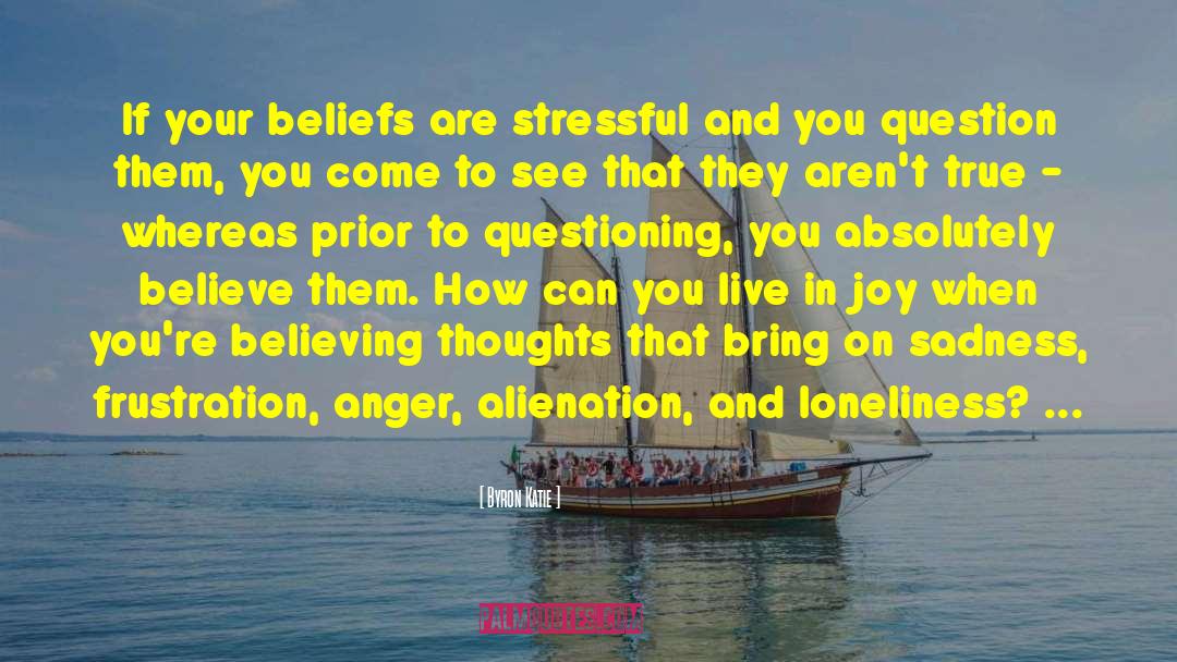 Byron Katie Quotes: If your beliefs are stressful