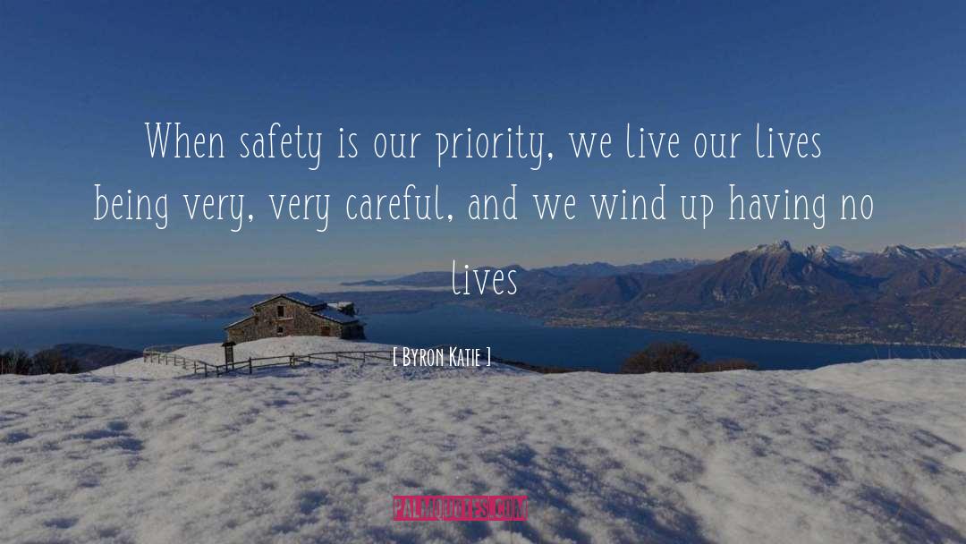 Byron Katie Quotes: When safety is our priority,