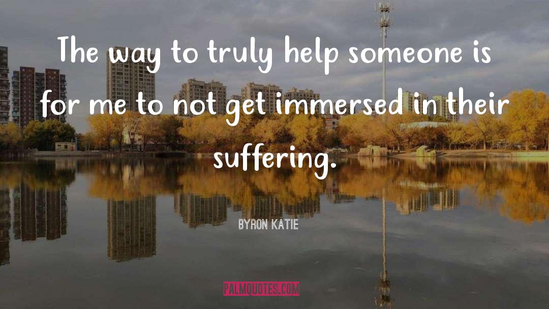Byron Katie Quotes: The way to truly help