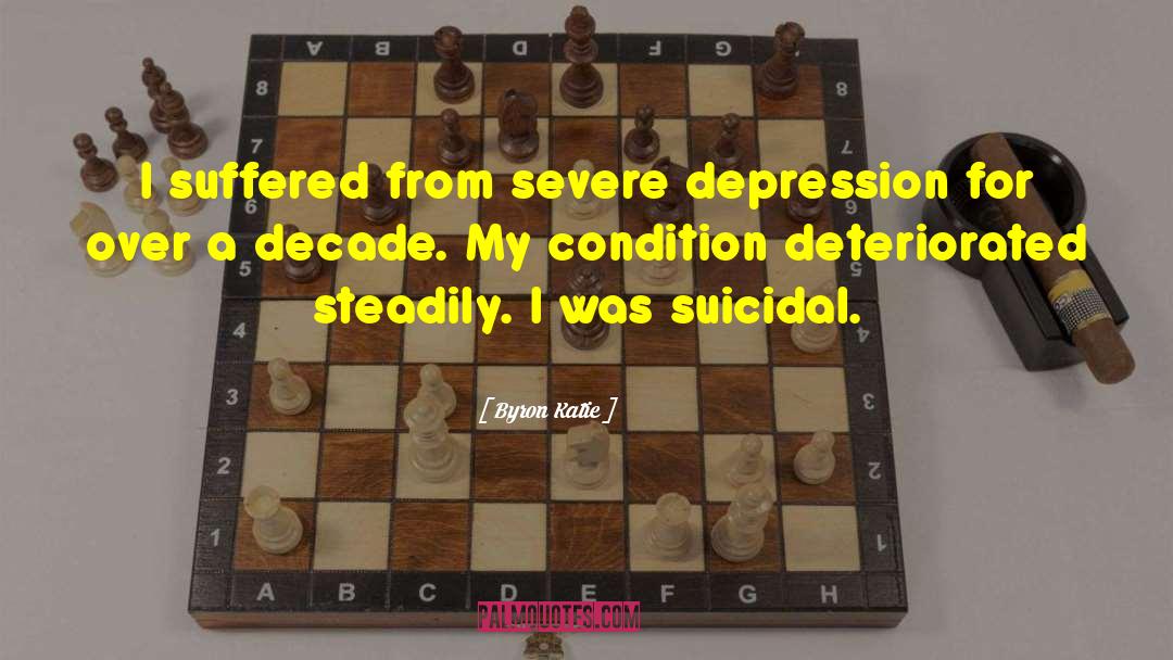 Byron Katie Quotes: I suffered from severe depression