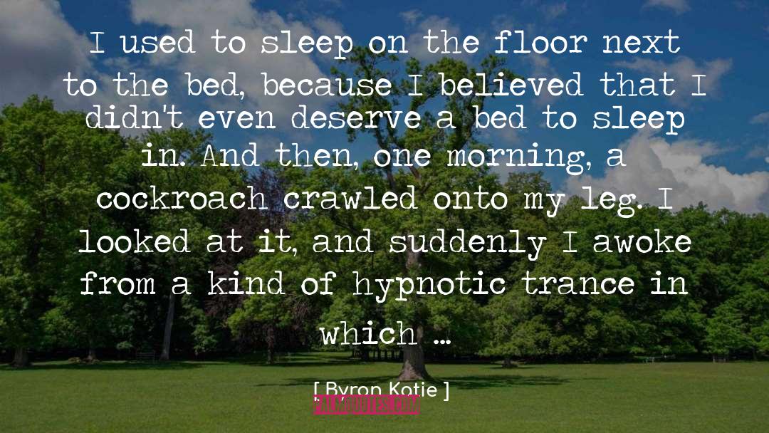 Byron Katie Quotes: I used to sleep on