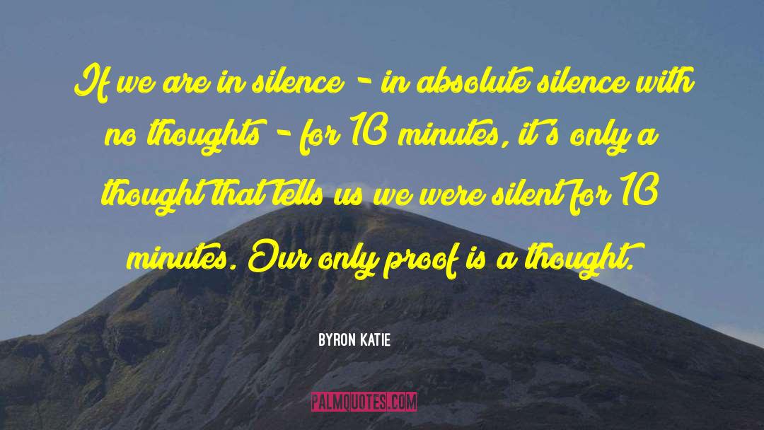 Byron Katie Quotes: If we are in silence