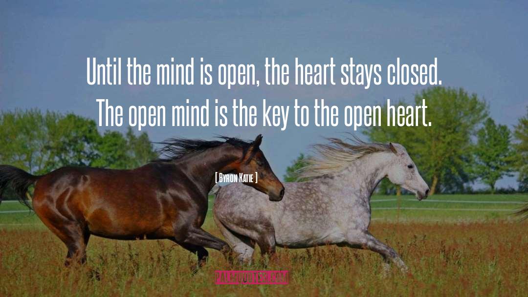 Byron Katie Quotes: Until the mind is open,