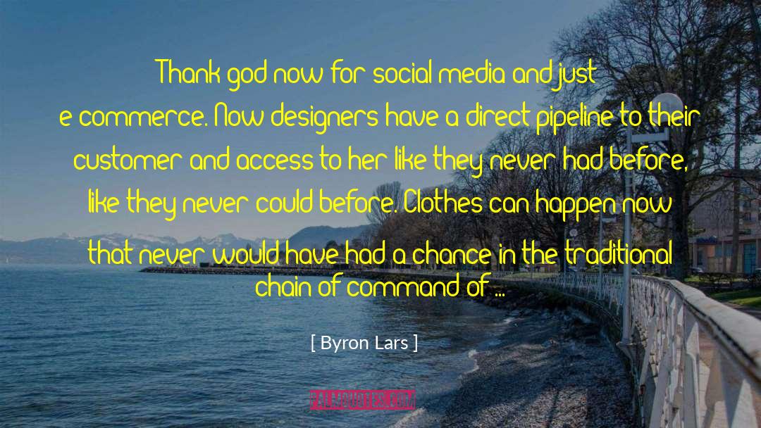 Byron Lars Quotes: Thank god now for social