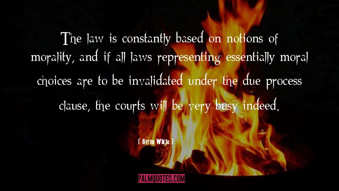 Byron White Quotes: The law is constantly based