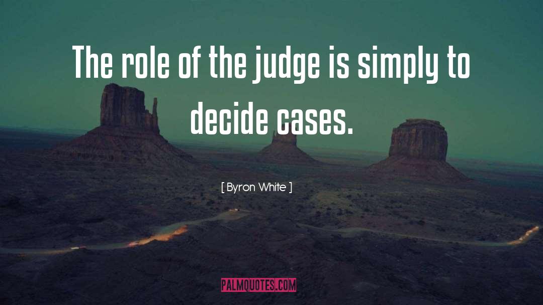 Byron White Quotes: The role of the judge