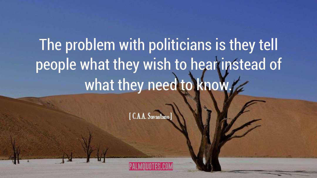 C.A.A. Savastano Quotes: The problem with politicians is