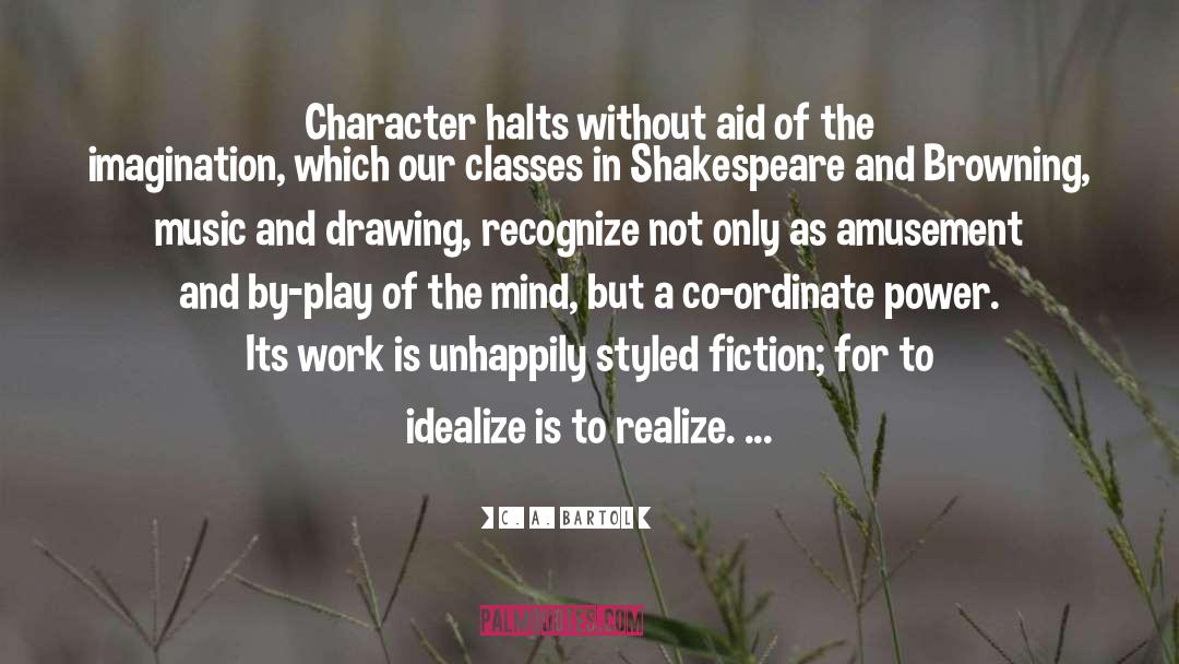 C. A. Bartol Quotes: Character halts without aid of
