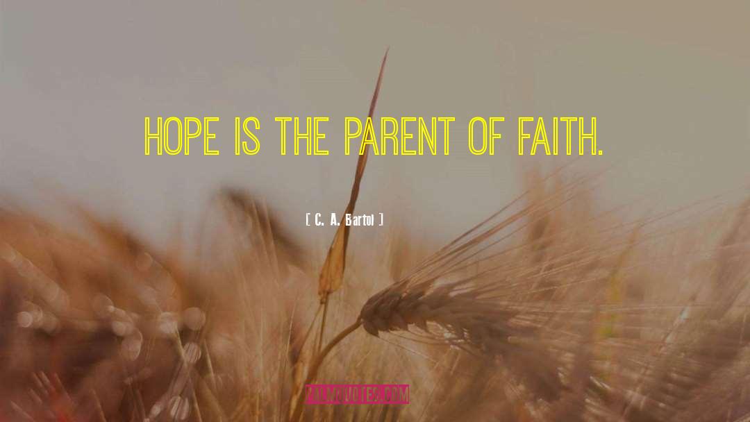 C. A. Bartol Quotes: Hope is the parent of