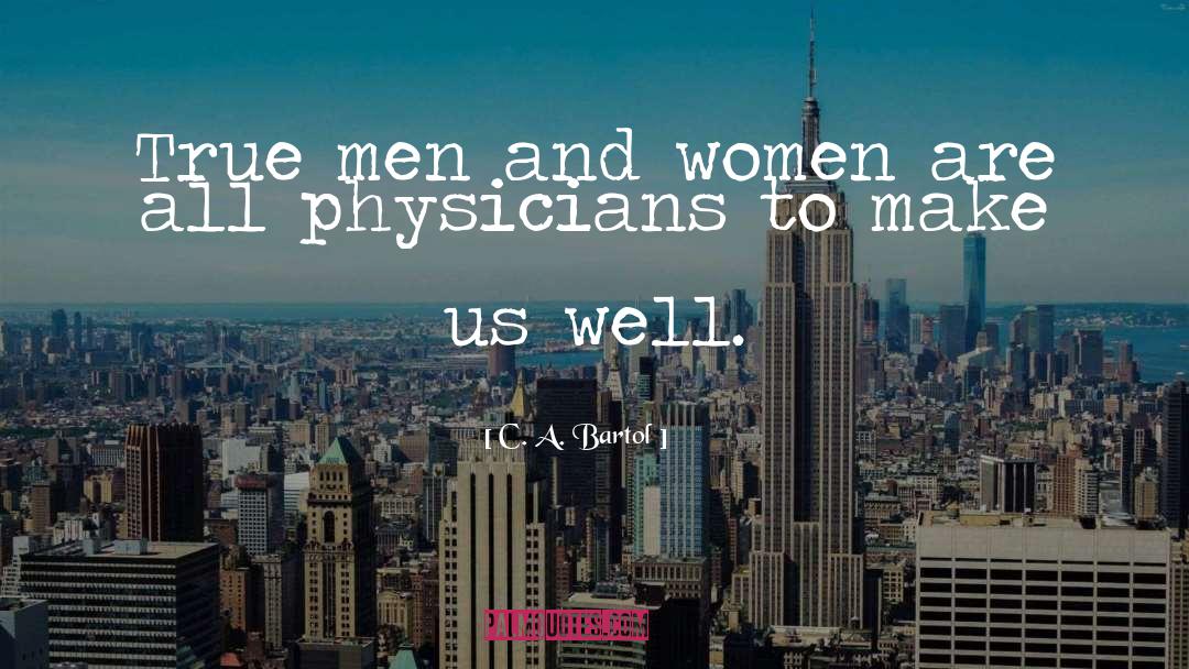 C. A. Bartol Quotes: True men and women are