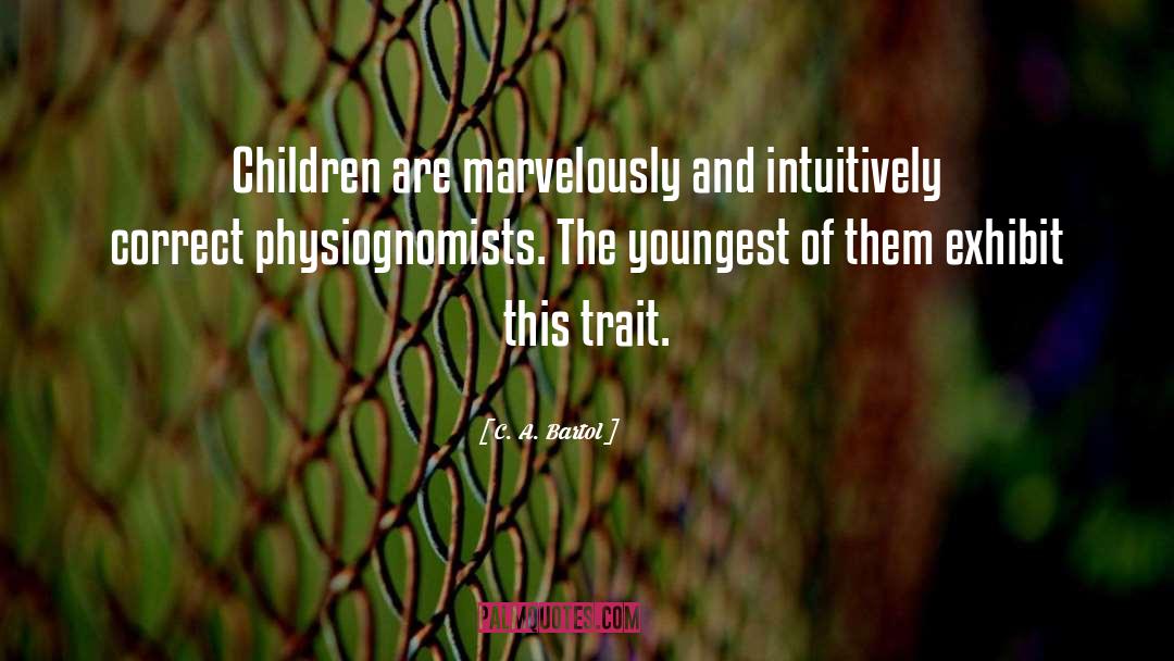 C. A. Bartol Quotes: Children are marvelously and intuitively