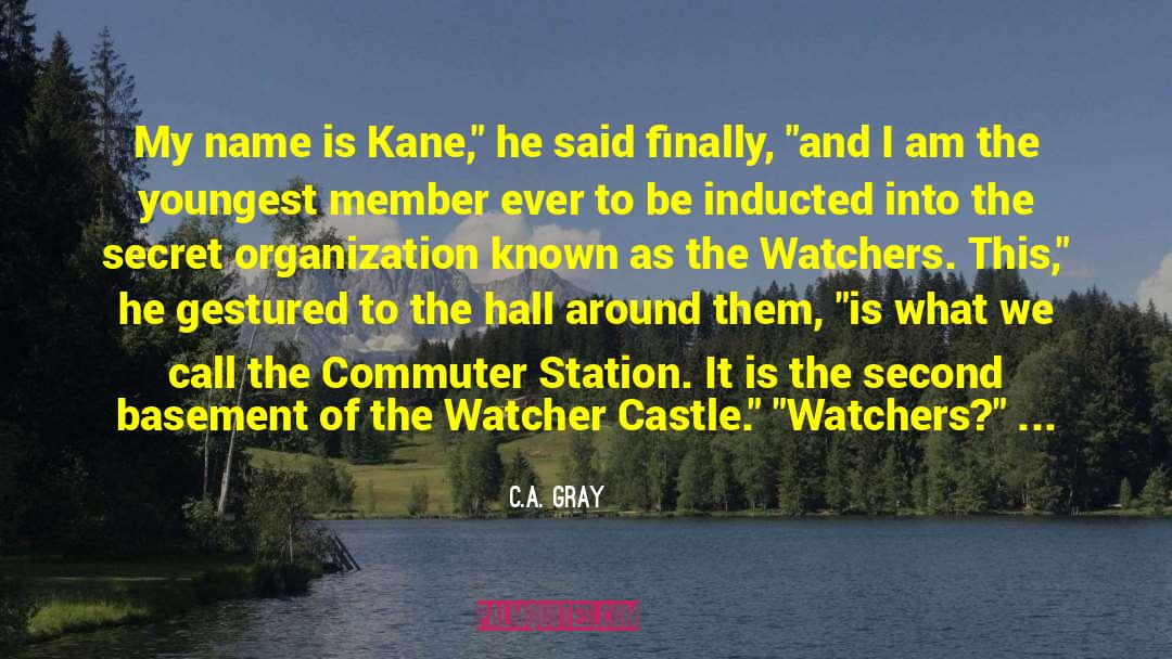 C.A. Gray Quotes: My name is Kane,