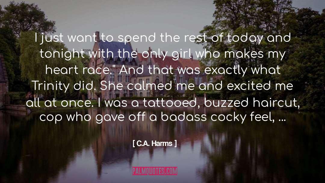 C.A. Harms Quotes: I just want to spend