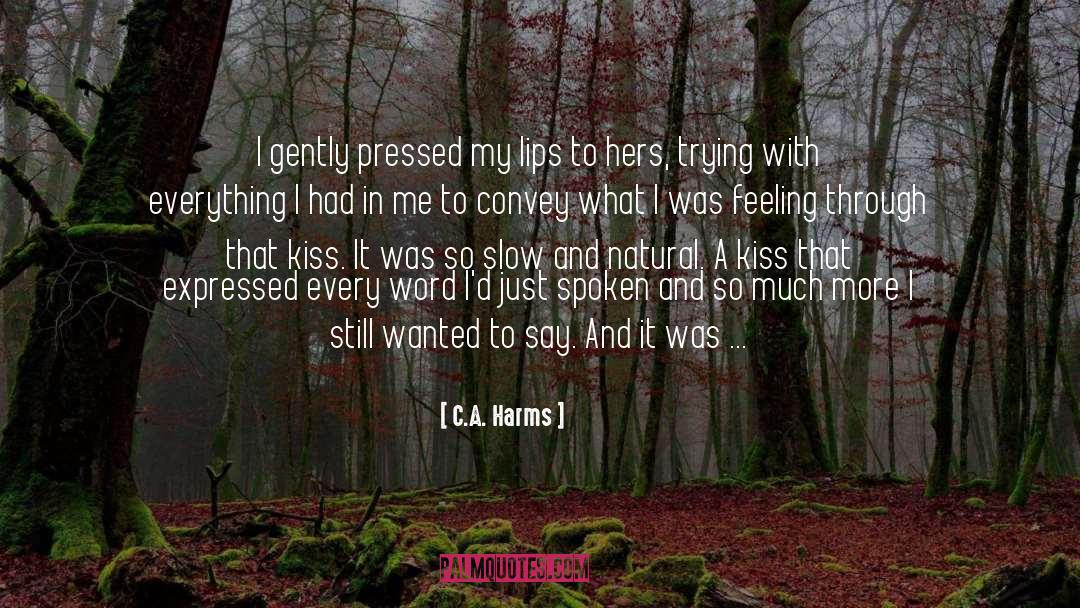 C.A. Harms Quotes: I gently pressed my lips