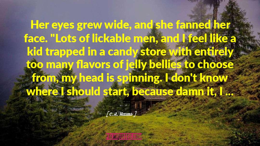 C.A. Harms Quotes: Her eyes grew wide, and