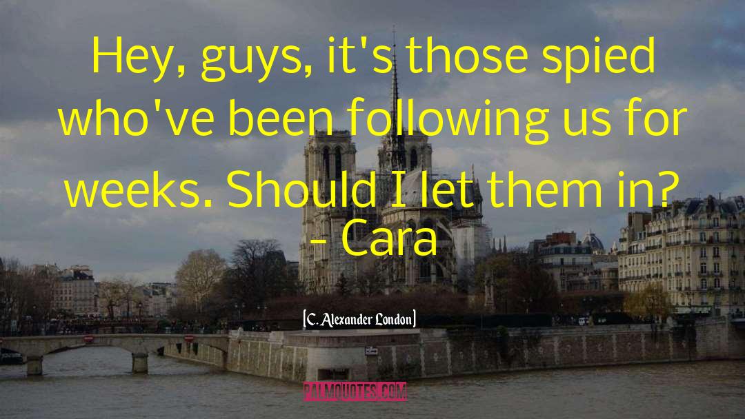 C. Alexander London Quotes: Hey, guys, it's those spied
