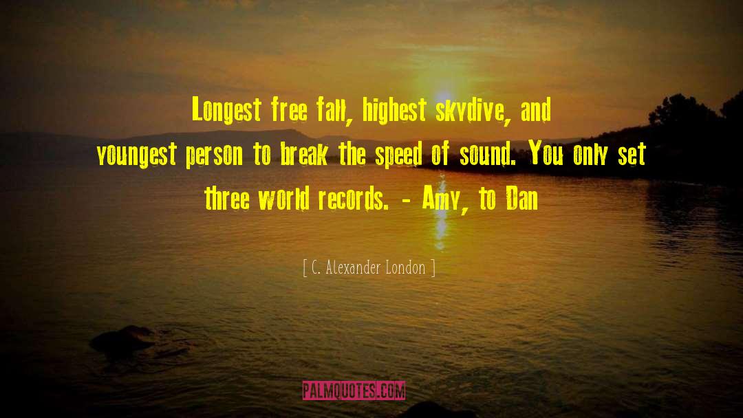 C. Alexander London Quotes: Longest free fall, highest skydive,