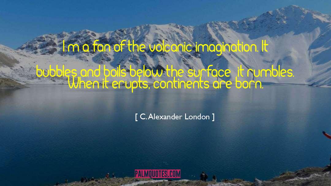 C. Alexander London Quotes: I'm a fan of the