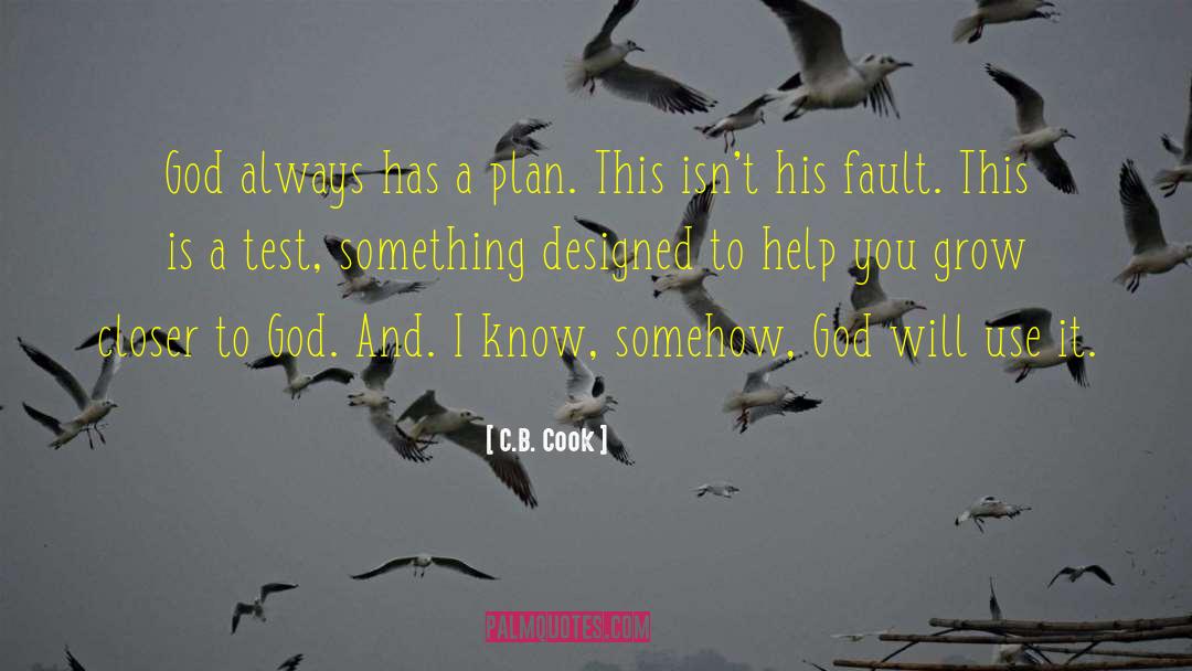 C.B. Cook Quotes: God always has a plan.