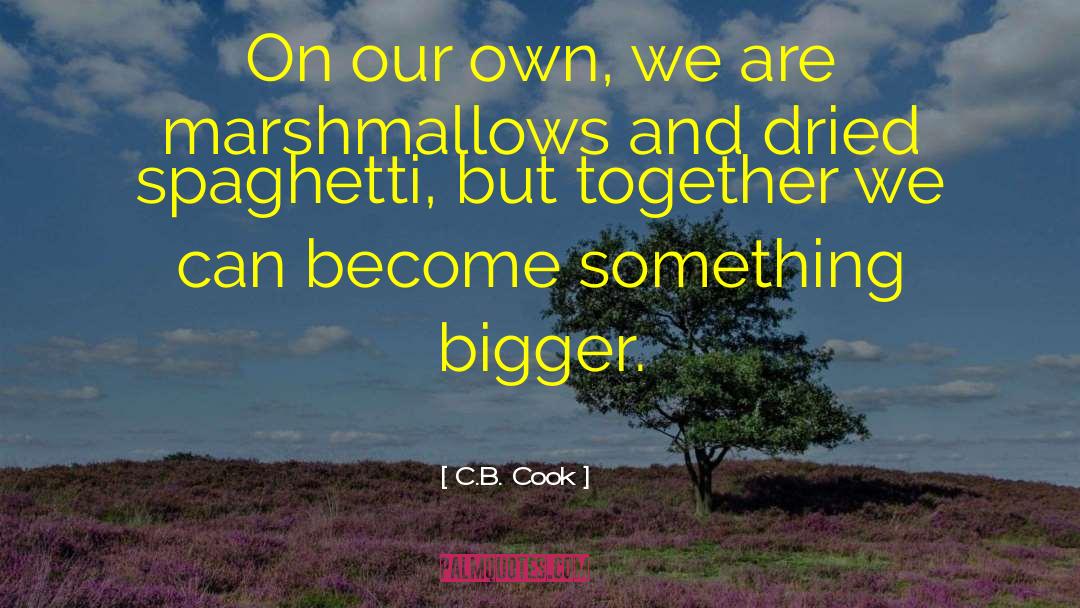 C.B. Cook Quotes: On our own, we are