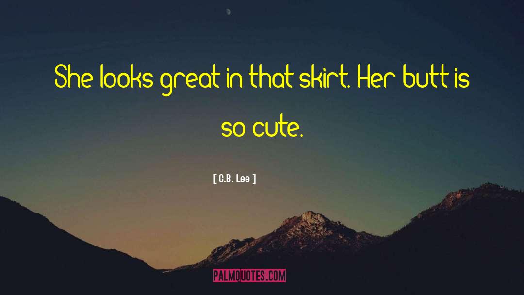 C.B. Lee Quotes: She looks great in that