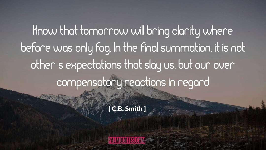 C.B. Smith Quotes: Know that tomorrow will bring