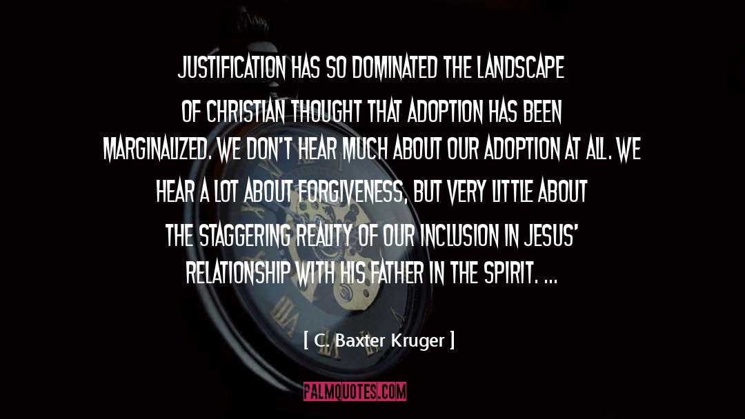 C. Baxter Kruger Quotes: Justification has so dominated the