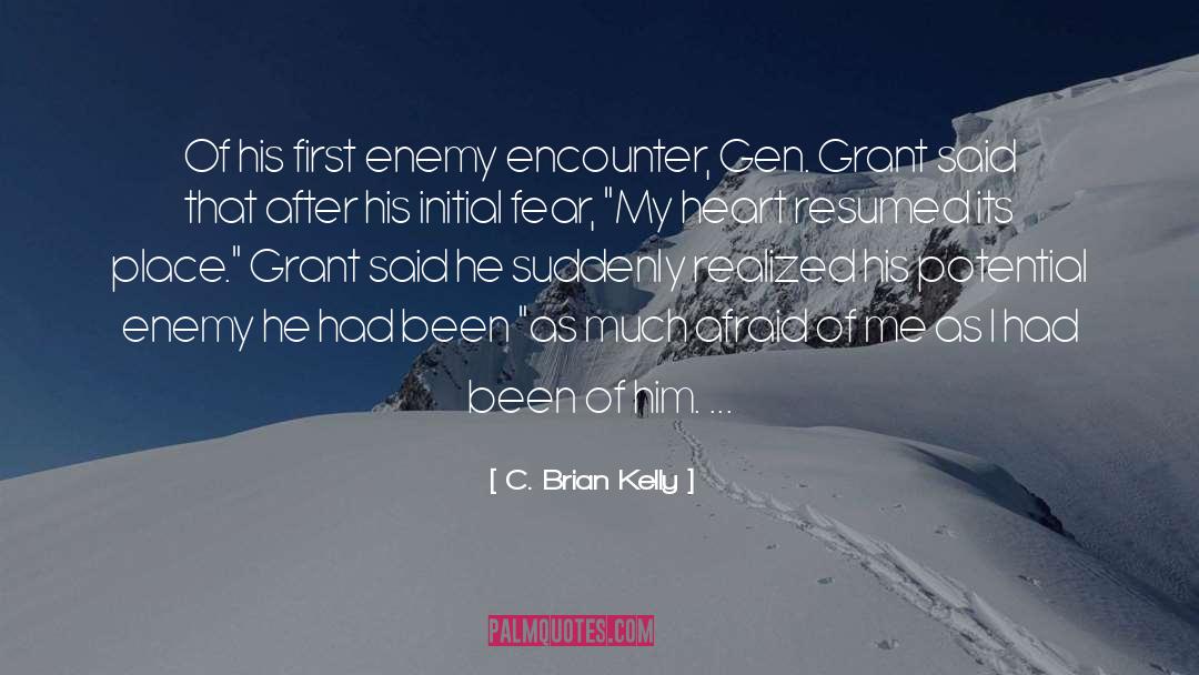 C. Brian Kelly Quotes: Of his first enemy encounter,